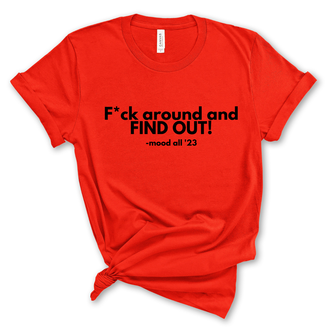 F*ck Around and Find Out Tshirt