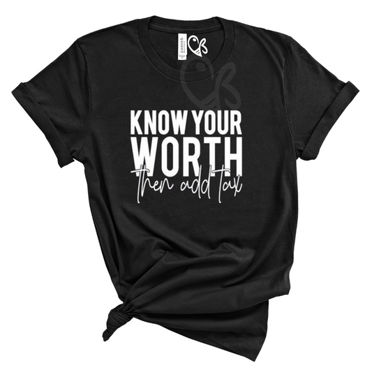 Know Your Worth then Add Tax Tshirt- White Font